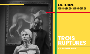 Trois ruptures au théâtre du Gai Savoir à Lyon / du 03 au 06 octobre 2019 / par la compagnie premier rôle